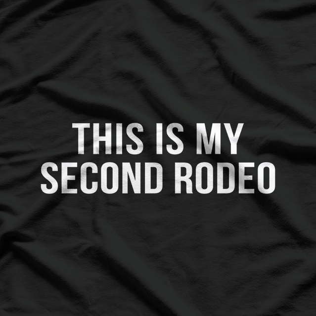 Sarcastic This Is My Second Rodeo Humor T-Shirt