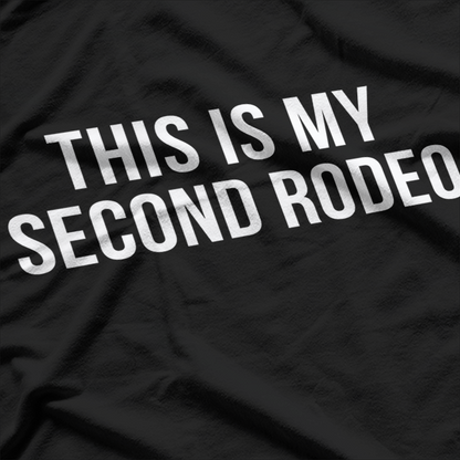 Sarcastic This Is My Second Rodeo Humor T-Shirt