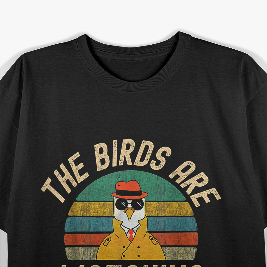 The Birds Are Watching - Wake Up America Birds Aren’t Real Funny Shirt