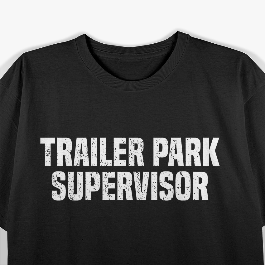 Trailer Park Supervisor Quirky Job Title Funny Humor T-Shirt