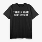 Trailer Park Supervisor Quirky Job Title Funny Humor T-Shirt