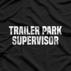 Trailer Park Supervisor Quirky Job Title Funny Humor T-Shirt