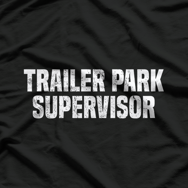 Trailer Park Supervisor Quirky Job Title Funny Humor T-Shirt