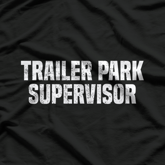 Trailer Park Supervisor Quirky Job Title Funny Humor T-Shirt