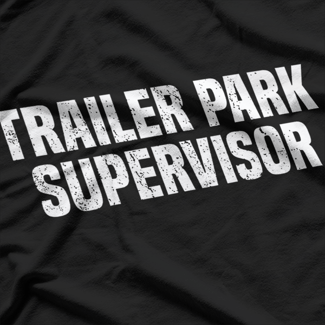 Trailer Park Supervisor Quirky Job Title Funny Humor T-Shirt