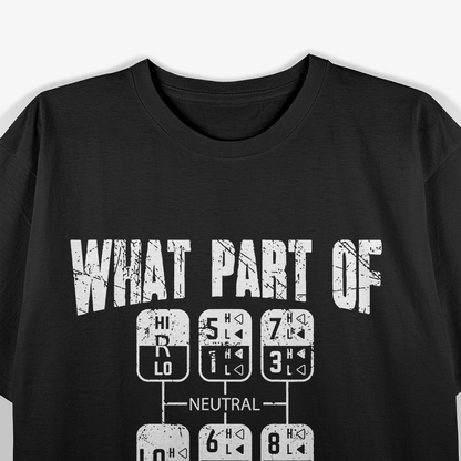 What Part Of Don't You Understand Trucker Gift Truck Driver T-Shirt