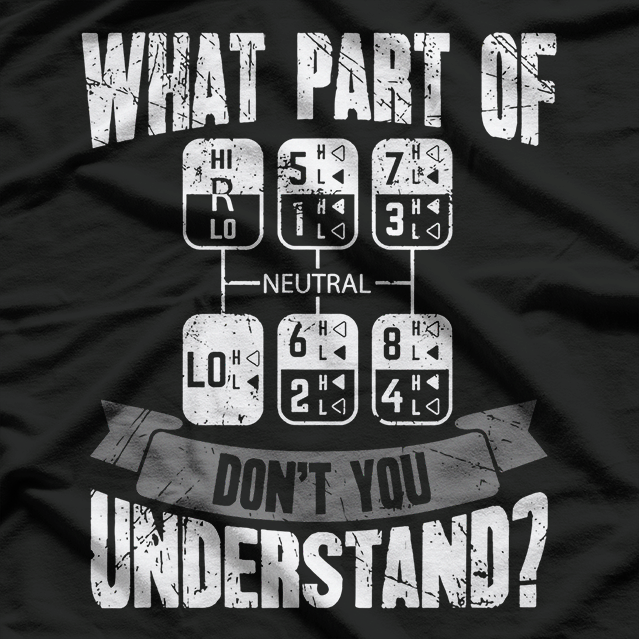What Part Of Don't You Understand Trucker Gift Truck Driver T-Shirt