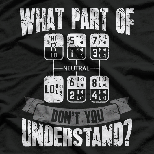 What Part Of Don't You Understand Trucker Gift Truck Driver T-Shirt