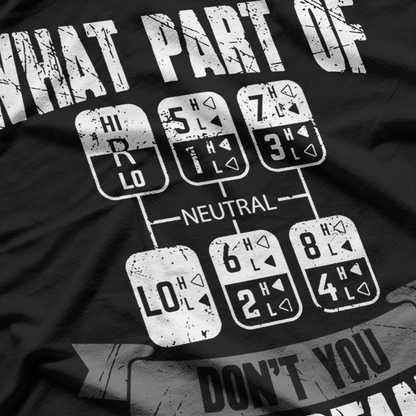 What Part Of Don't You Understand Trucker Gift Truck Driver T-Shirt