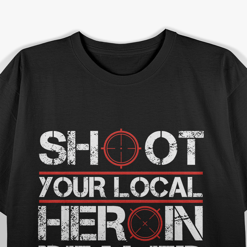 Shoot Your Local Heroin - No Drugs T-Shirt