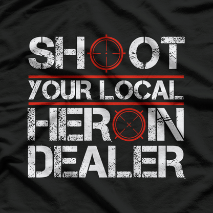 Shoot Your Local Heroin - No Drugs T-Shirt