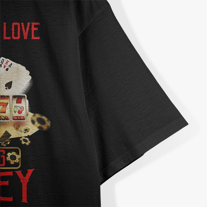 I Fucking Love Losing Money - Funny Casino Saying T-Shirt