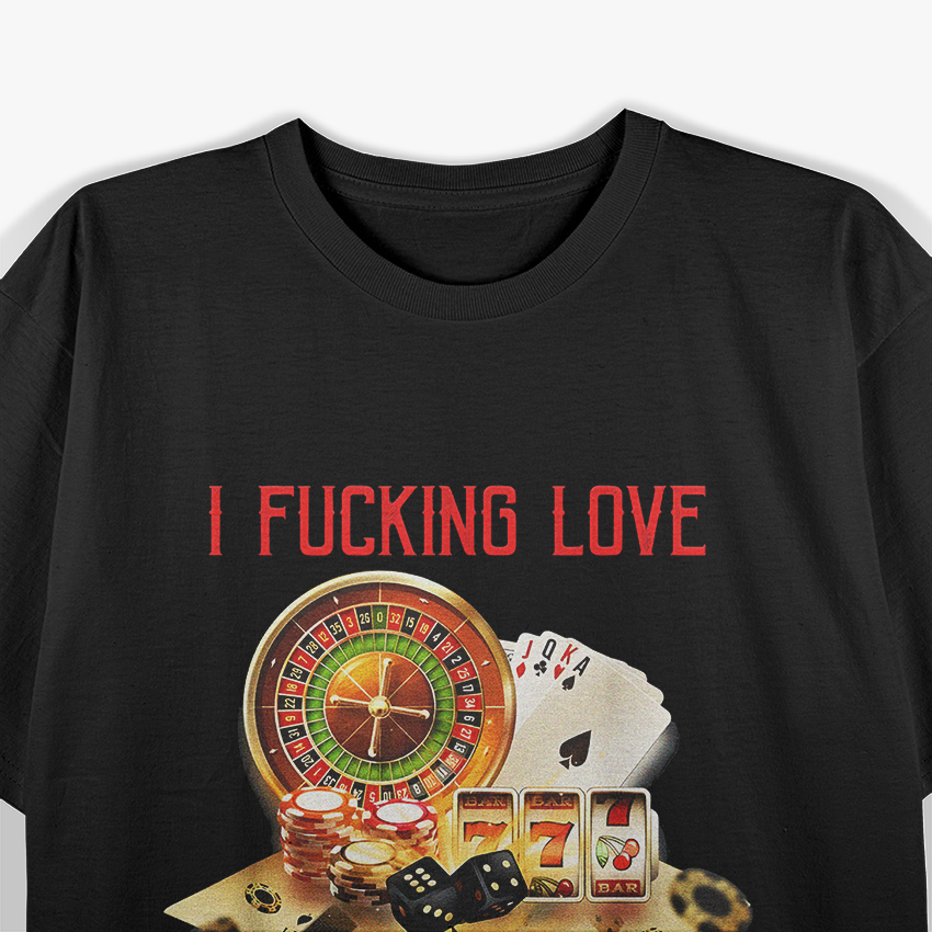 I Fucking Love Losing Money - Funny Casino Saying T-Shirt