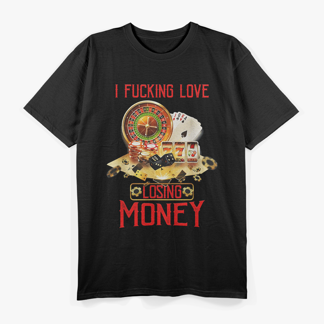 I Fucking Love Losing Money - Funny Casino Saying T-Shirt