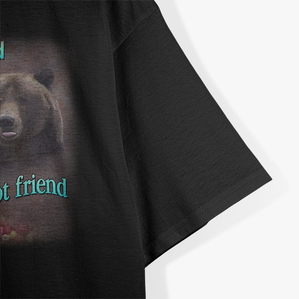 Bears Are Friend-Shaped But Not Friends T-Shirt