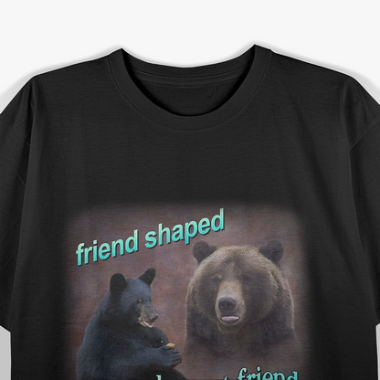 Bears Are Friend-Shaped But Not Friends T-Shirt