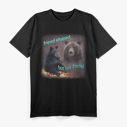 Bears Are Friend-Shaped But Not Friends T-Shirt