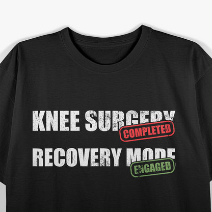 Knee Surgery Completed Recovery Mode Funny T-Shirt