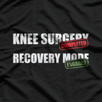 Knee Surgery Completed Recovery Mode Funny T-Shirt