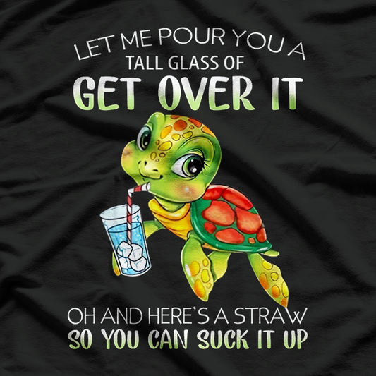 Let Me Pour You a Tall Glass of Get Over It - Funny Turtle Lover T-Shirt