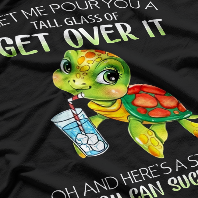 Let Me Pour You a Tall Glass of Get Over It - Funny Turtle Lover T-Shirt