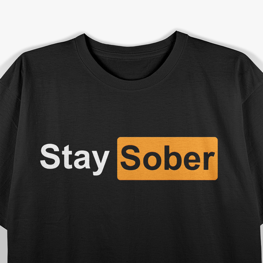 Stay Sober Funny Design with a Quirky Quote T-Shirt