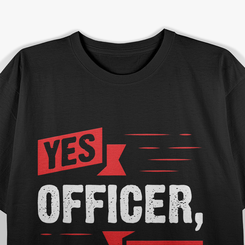 Yes Officer, I Saw the Speed Limit - Funny Driver Humor T-Shirt