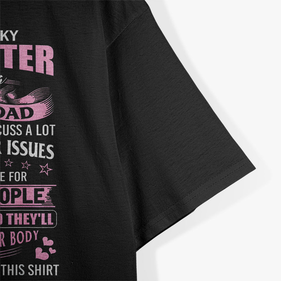 Lucky Daughter With A Crazy Dad Funny Family Bond Humor T-Shirt