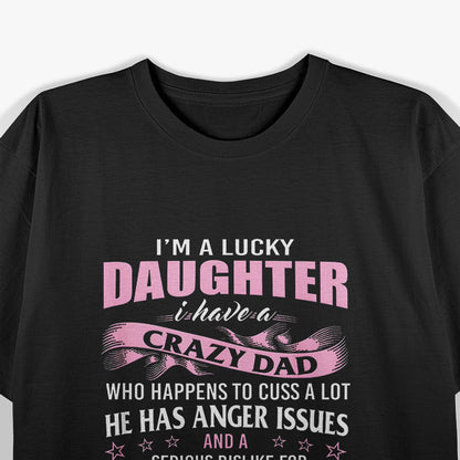 Lucky Daughter With A Crazy Dad Funny Family Bond Humor T-Shirt