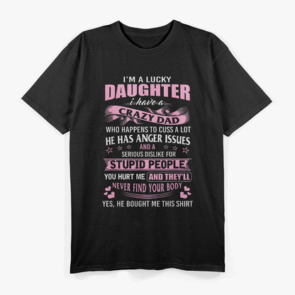 Lucky Daughter With A Crazy Dad Funny Family Bond Humor T-Shirt