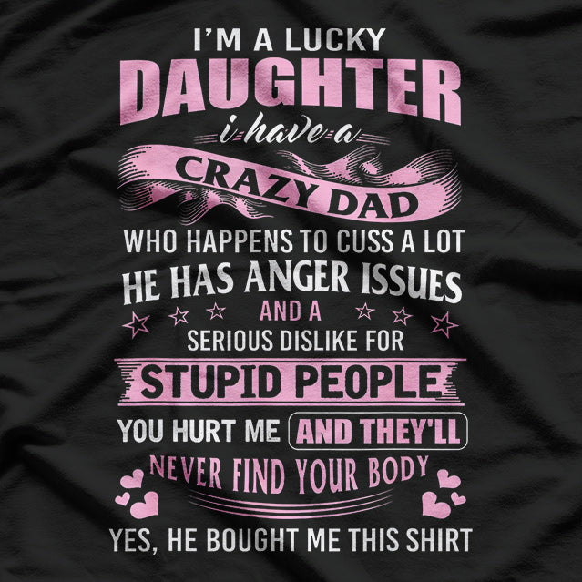 Lucky Daughter With A Crazy Dad Funny Family Bond Humor T-Shirt