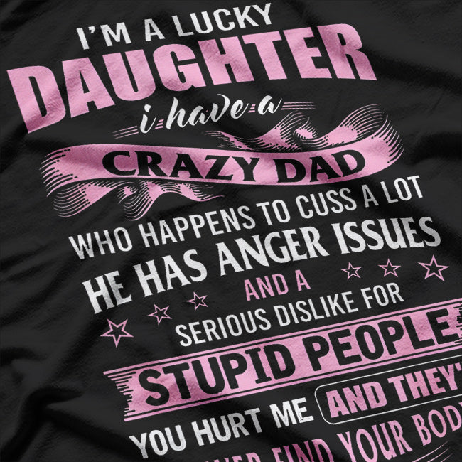 Lucky Daughter With A Crazy Dad Funny Family Bond Humor T-Shirt