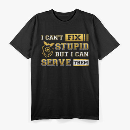 I Can’t Fix Stupid But I Can Serve It Funny Process Server T-Shirt