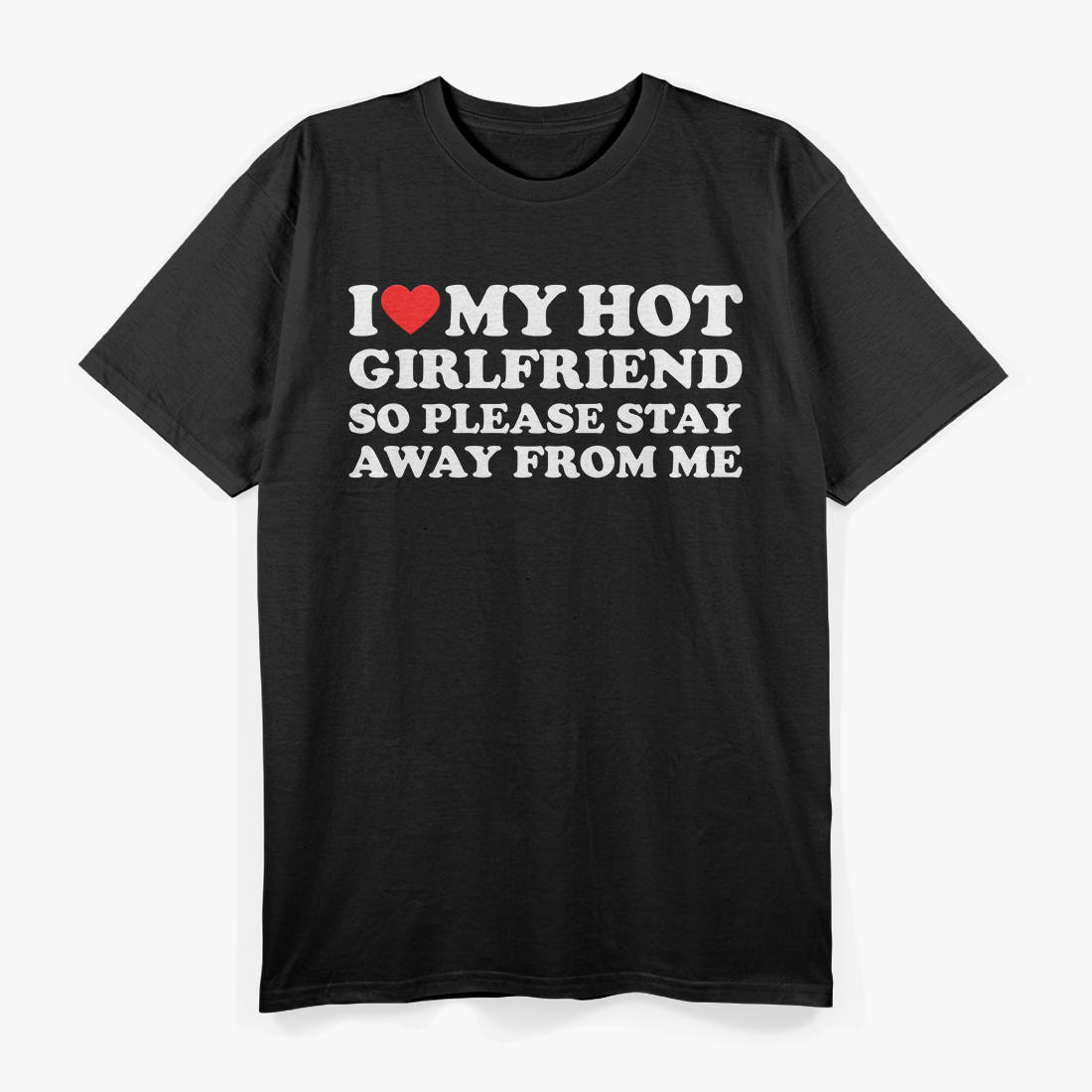 I Love My Hot Girlfriend So Stay Away Funny T-Shirt