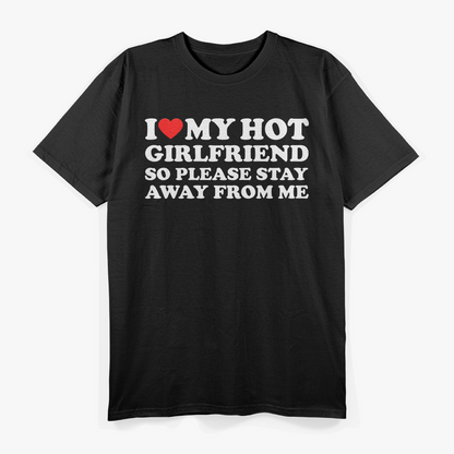 I Love My Hot Girlfriend So Stay Away Funny T-Shirt