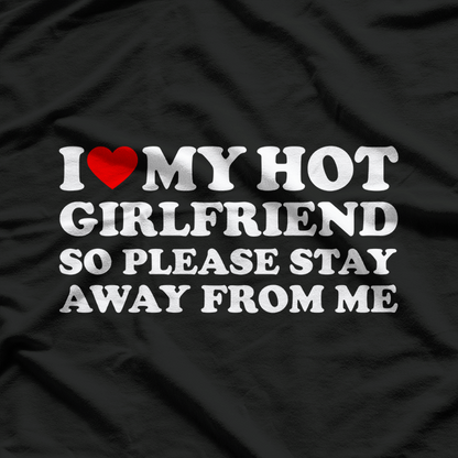 I Love My Hot Girlfriend So Stay Away Funny T-Shirt