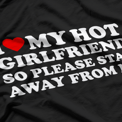 I Love My Hot Girlfriend So Stay Away Funny T-Shirt