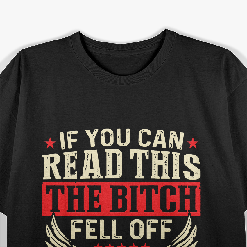 If You Can Read This The Btch Fell Off Biker T-Shirt