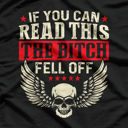 If You Can Read This The Btch Fell Off Biker T-Shirt