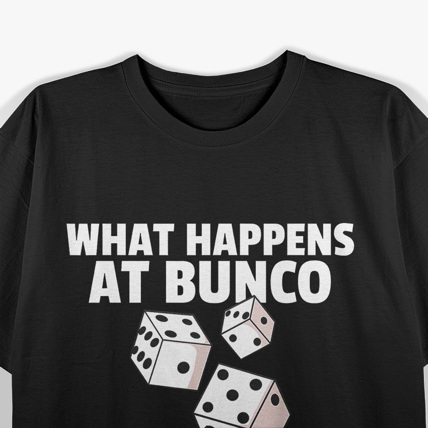 What Happens at Bunco Stays at Bunco Player T-Shirt