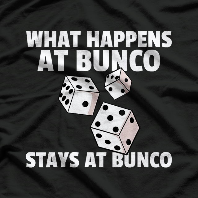 What Happens at Bunco Stays at Bunco Player T-Shirt