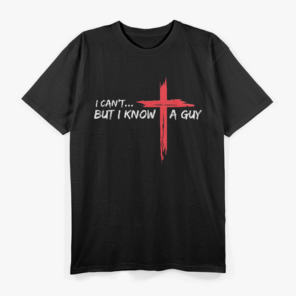 I Can’t But I Know A Guy Funny Jesus Cross Christian Humor T-Shirt