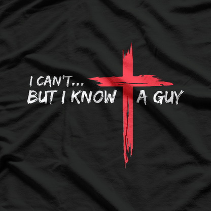 I Can’t But I Know A Guy Funny Jesus Cross Christian Humor T-Shirt