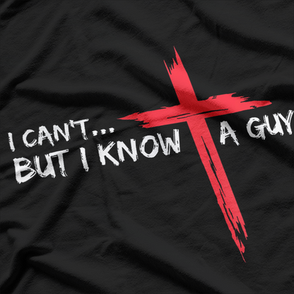 I Can’t But I Know A Guy Funny Jesus Cross Christian Humor T-Shirt