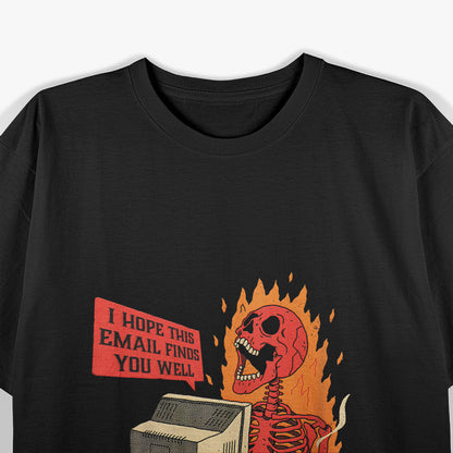 Funny Skeleton Email Greeting Relatable Work Humor T-Shirt