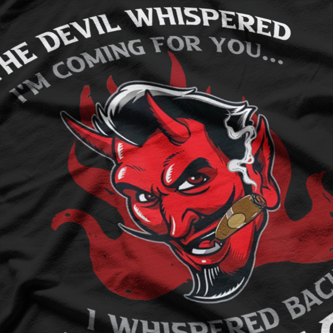 The Devil Whispered ‘I’m Coming for You’ Dark Humor T-Shirt