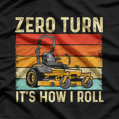 Zero Turn It's How I Roll - Landscaper Gardener Lawn Mowing T-Shirt