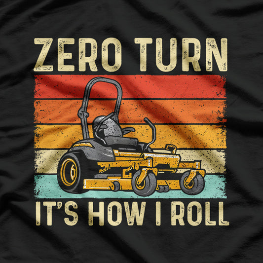 Zero Turn It's How I Roll - Landscaper Gardener Lawn Mowing T-Shirt