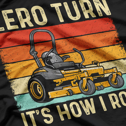 Zero Turn It's How I Roll - Landscaper Gardener Lawn Mowing T-Shirt