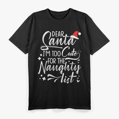 Dear Santa I'm Too Cute For The Naughty List Christmas T-Shirt